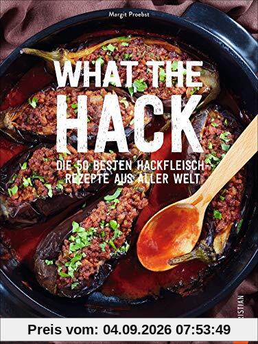 What the Hack! Die 50 besten Hackfleisch-Rezepte aus aller Welt. Das ultimative Hackfleisch Kochbuch für Köttbullar, Burger & Co. Genießen Sie die weltweit besten und beliebtesten Hackfleischrezepte.