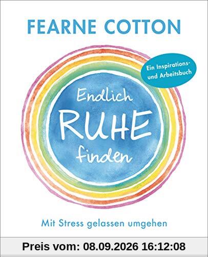 Endlich Ruhe finden: Mit Stress gelassen umgehen. Ein Inspirations- und Arbeitsbuch