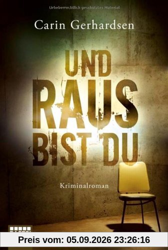 Und raus bist du: Kriminalroman