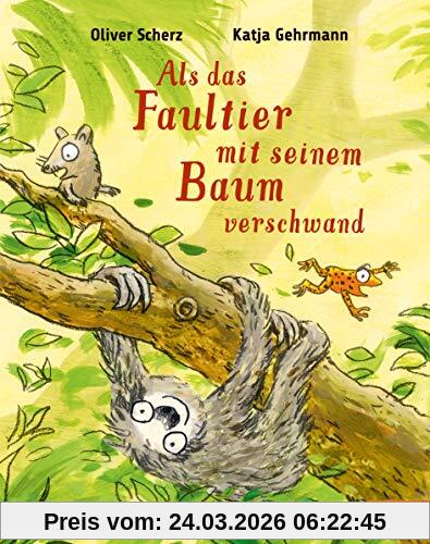 Als das Faultier mit seinem Baum verschwand: Vierfarbiges Bilderbuch