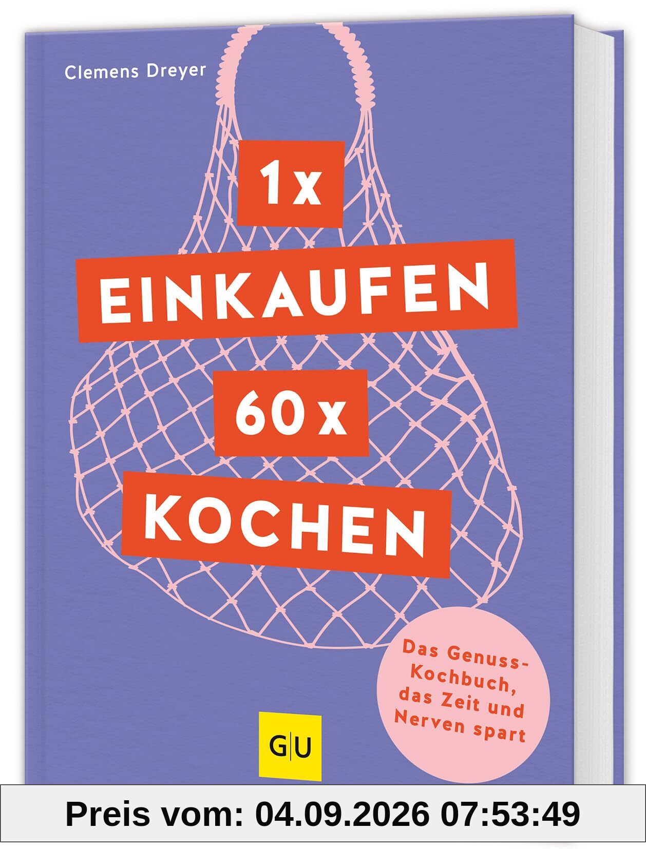 1 x einkaufen, 60 x kochen: Das Genuss-Kochbuch, das Zeit und Nerven spart (GU Themenkochbuch)