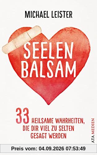 Seelenbalsam: 33 heilsame Wahrheiten, die dir viel zu selten gesagt werden