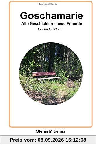 Goschamarie Alte Geschichten - neue Freunde: Ein Taldorf-Krimi