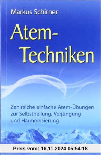 Atem-Techniken - Zahlreiche einfache Atem-Übungen zur Selbstheilung, Verjüngung und Harmonisierung