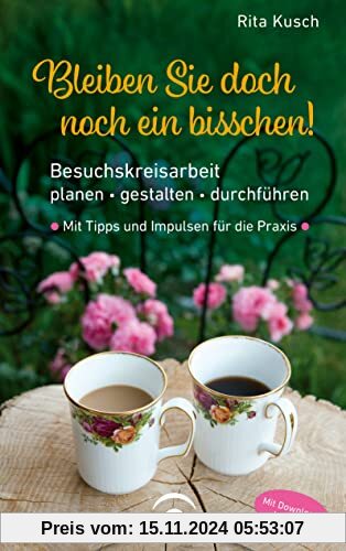 Bleiben Sie doch noch ein bisschen!: Besuchskreisarbeit planen – gestalten – durchführen. Mit Tipps und Impulsen für die