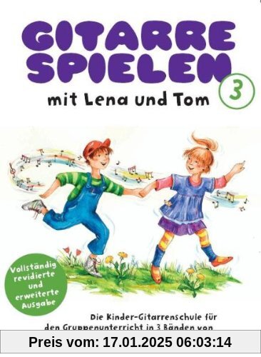 Gitarre Spielen mit Lena und Tom 3. Die Kinder-Gitarrenschule für den Gruppenunterricht in 3 Bänden. Vollständig revidie