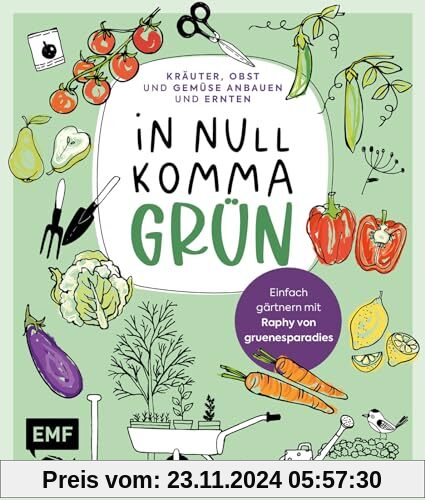 In Null Komma Grün – Einfach gärtnern mit Raphy von gruenesparadies: Kräuter, Obst und Gemüse anbauen und ernten auf Fen