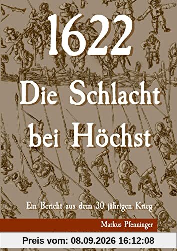 1622 - Die Schlacht bei Höchst: Ein Bericht aus dem 30jährigen Krieg