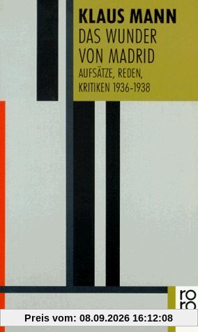 Das Wunder von Madrid: Aufsätze, Reden, Kritiken 1936-1938